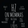 Hz - ON Mommas (feat. AP, L Keys, Flawless Money, Krazy K, Vague Looch, Bigg Stroke, Nut Kase, Guzzo Giovanni & Mackadoe) - Single